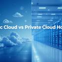 Public Cloud vs Private Cloud Hosting: Differences, Cost & Use Cases